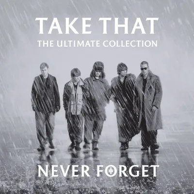 Never Forget: The Ultimate Collection | Take That
