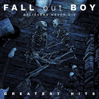 Believers Never Die: Greatest Hits | Fall Out Boy