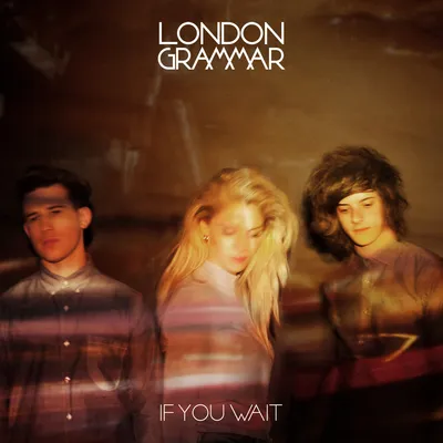 If You Wait | London Grammar