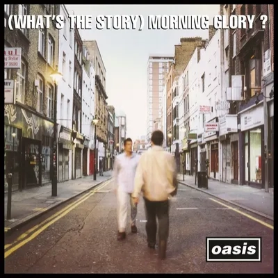 (What's the Story) Morning Glory? | Oasis