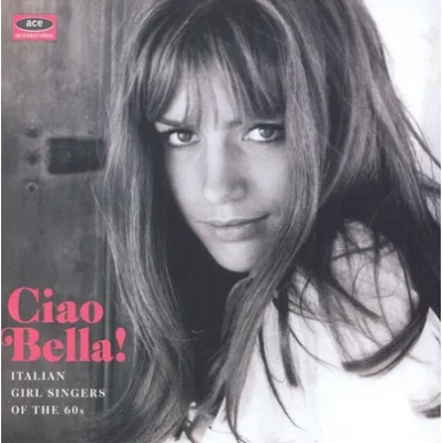 Ciao Bella!: Italian Girl Singers of the 60s | Various Artists