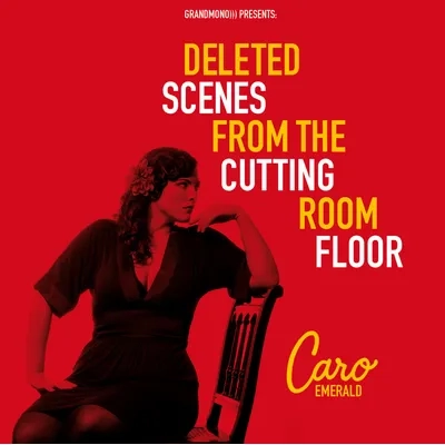 Deleted Scenes from the Cutting Room Floor | Caro Emerald