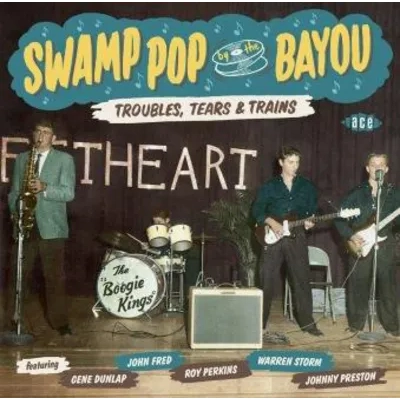 Swamp Pop By the Bayou: Troubles, Tears & Trains | Various Artists