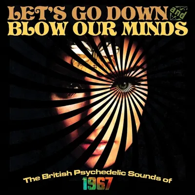 Let's Go Down and Blow Our Minds: The British Psychedelic Sounds of 1967 | Various Artists