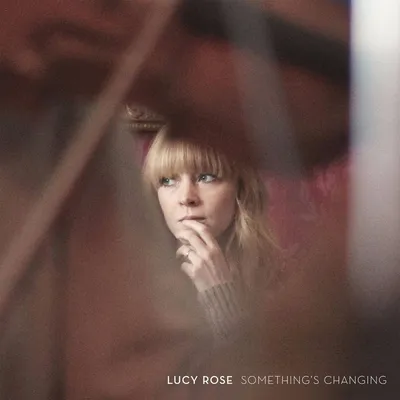 Something's Changing | Lucy Rose