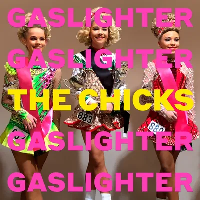 Gaslighter | The Chicks