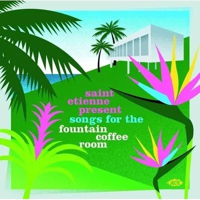 Saint Etienne Present Songs for the Fountain Coffee Room | Various Artists