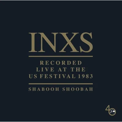 Recorded Live at the US Festival 1983: Shabooh Shoobah | INXS