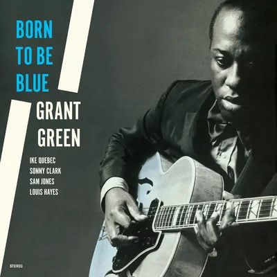 Born to Be Blue | Grant Green