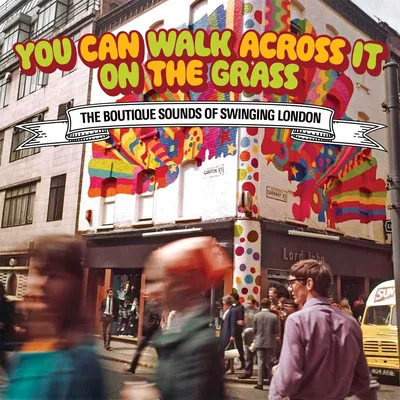 You Can Walk Across It On the Grass: The Boutique Sounds of Swinging London | Various Artists