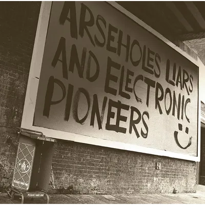 ARSEHOLES, LIARS and ELECTRONIC PIONEERS | Paranoid London