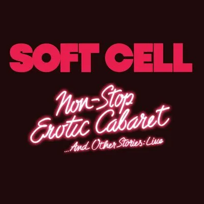 Non Stop Erotic Cabaret... And Other Stories: Live | Soft Cell