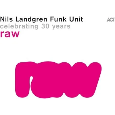 Raw | Nils Landgren Funk Unit