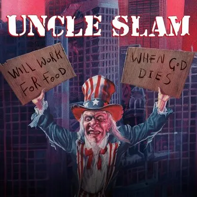 Will work for food/When god dies | Uncle Slam