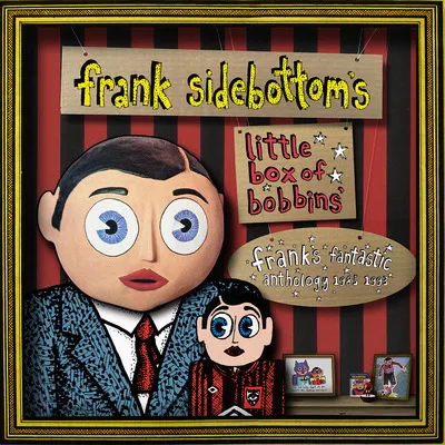 Little Box of Bobbins: Frank's Fantastic Anthology 1985-1993 | Frank Sidebottom