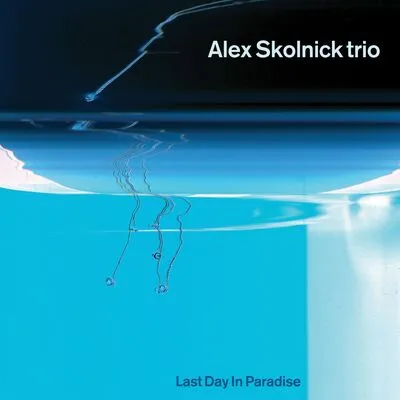 Last Day in Paradise | Alex Skolnick Trio