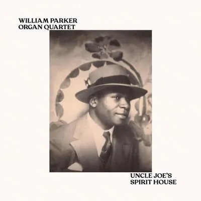 Uncle Joe's spirit house | William Parker Organ Quartet