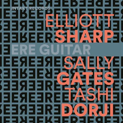 Ere Guitar | Elliott Sharp/Sally Gates/Tashi Dorji