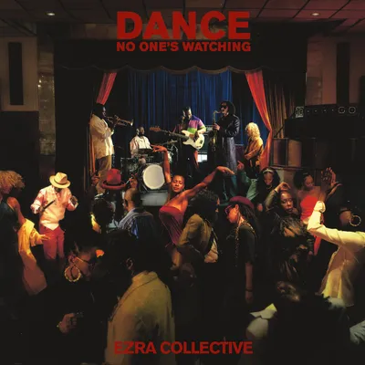 Dance, No One's Watching | Ezra Collective