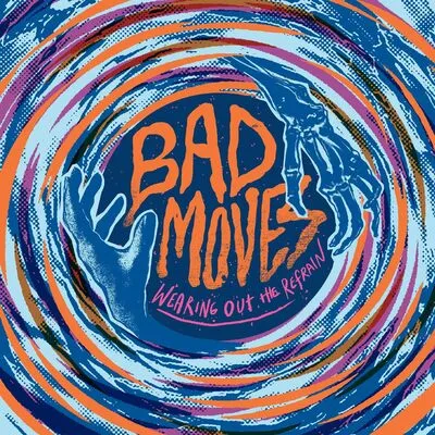 Wearing Out the Refrain | Bad Moves