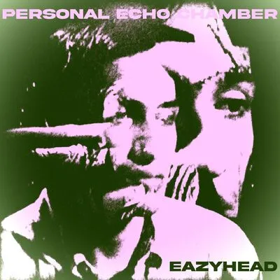 Personal Echo Chamber | Eazyhead