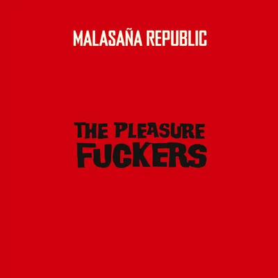 Malasaña Republic | The Pleasure Fuckers