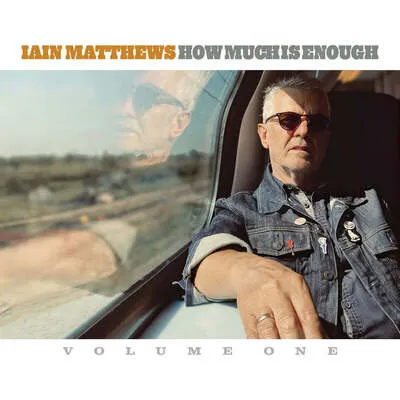 How Much Is Enough - Volume 1 | Iain Matthews