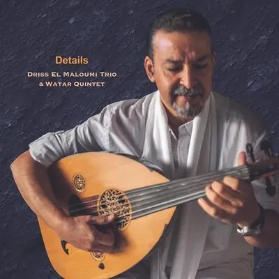 Details | Driss El Maloumi Trio & Watar Quintet