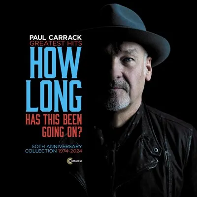 How Long - Has This Been Going On?: Greatest Hits - 50th Anniversary Collection 1974-2024 | Paul Carrack