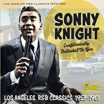 Confidentially Dedicated to You: Los Angeles R&B Classics 1953-1961 | Sonny Knight