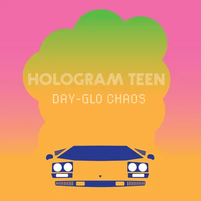 Day-glo Chaos | Hologram Teen