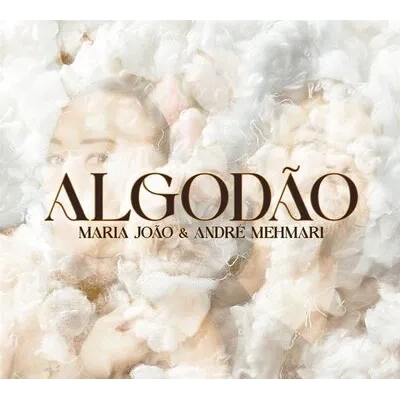 Algodao | Maria Joao & Andre Mehmari