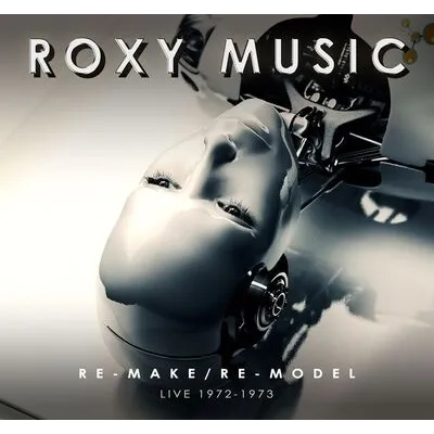 Re-make/Re-model: Live 1972-1973 | Roxy Music