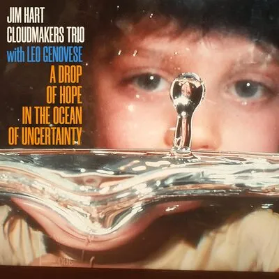 A Drop of Hope in the Ocean of Uncertainty | Jim Hart Cloudmakers Trio & Leo Genovese