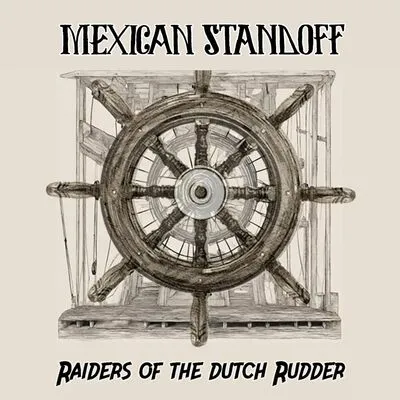 Raiders of the Dutch rudder | Mexican Standoff