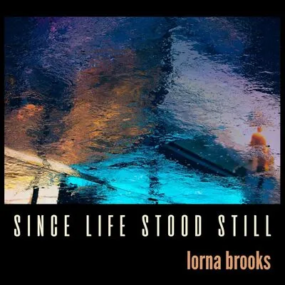 Since Life Stood Still | Lorna Brooks