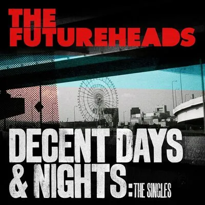 Decent Days & Nights: The Singles | The Futureheads