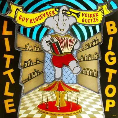 Little Big Top | Guy Klucevsek & Volker Goetze