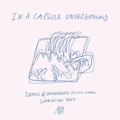 In a Capsule Underground: Demos & Unreleased Songs from Ganglion Reef | Wand