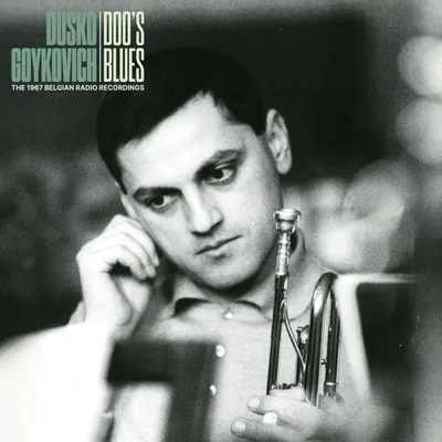 Doo's Blues: The 1967 Belgian Radio Recordings | Dusko Goykovich