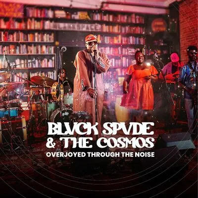 Overjoyed through the noise | Blvck Spvde & The Cosmos