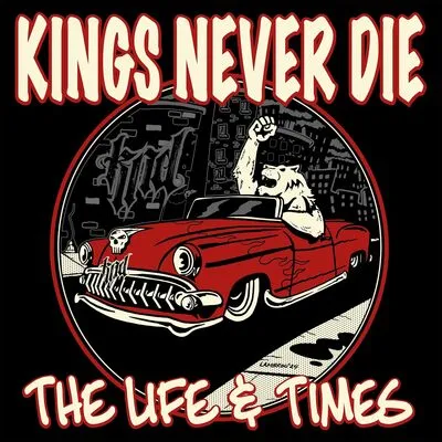 The life & times | Kings Never Die