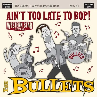 Ain't Too Late to Bop | The Bullets