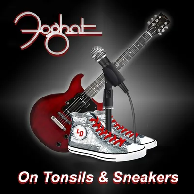 On tonsils & sneakers | Foghat