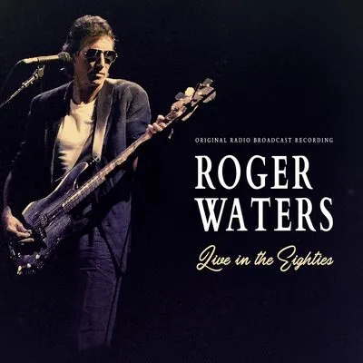 Live in the Eighties: Original Radio Broadcast Recording | Roger Waters