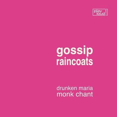 Drunken Maria/Monk Chant | Gossip/The Raincoats