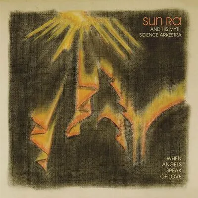 When angels speak of love | Sun Ra & His Myth Science Arkestra