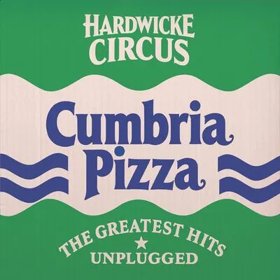 Cumbria Pizza: The Greatest Hits Unplugged | Hardwicke Circus