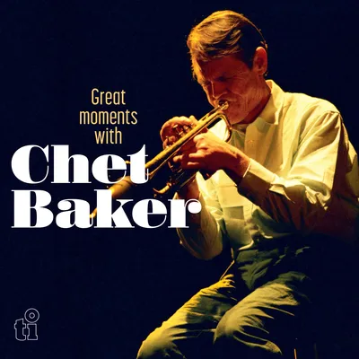 Great Moments With Chet Baker | Chet Baker