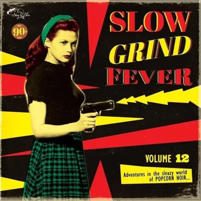 Slow Grind Fever: Adventures in the Sleazy World of Popcorn Noir... - Volume 12 | Various Artists